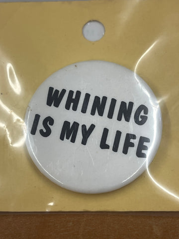 Whining is My Life Button