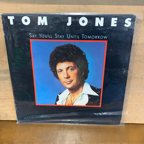 Say You'll Stay Until Tomorrow: Tom Jones
