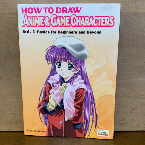 How to Draw: Anime & Game Characters Vol 1 Basics for Beginners and Beyond